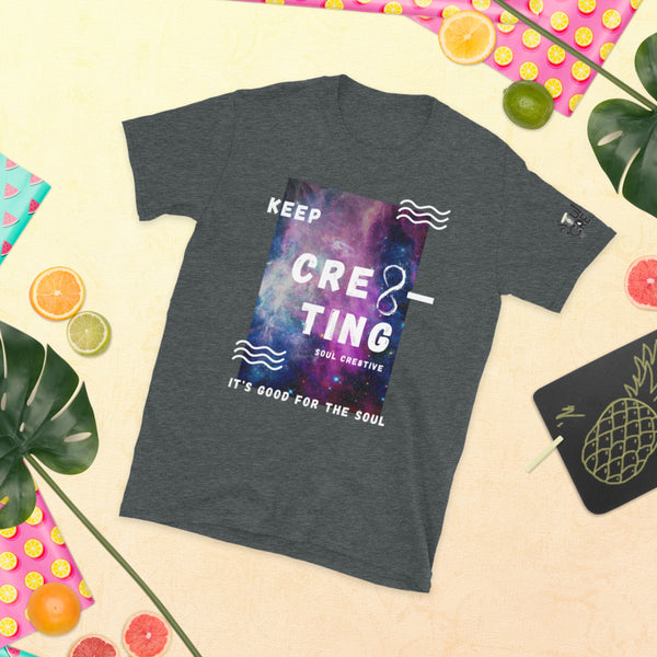 Keep Cre8ting (It's Good for the Soul) | Short-Sleeve Unisex T-Shirt