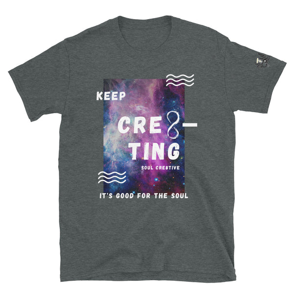 Keep Cre8ting (It's Good for the Soul) | Short-Sleeve Unisex T-Shirt