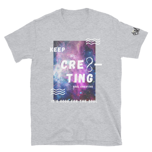 Keep Cre8ting (It's Good for the Soul) | Short-Sleeve Unisex T-Shirt